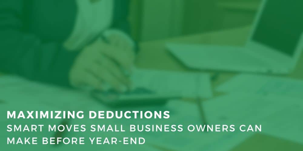 Tax Smart Advisors Blog: Maximizing Deductions | Smart Moves Small Business Owners Can Make Before Year-End