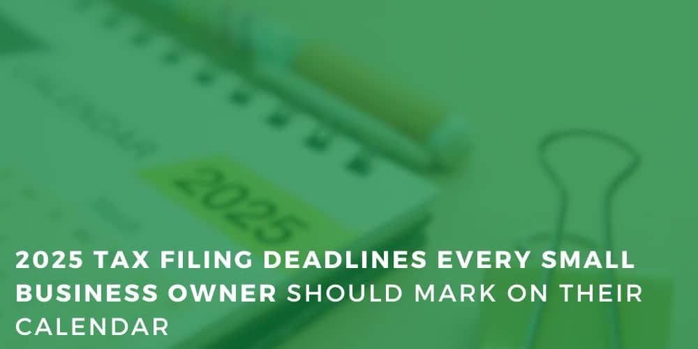 2025 Tax Filing Deadlines Every Small Business Owner Should Mark on Their Calendar